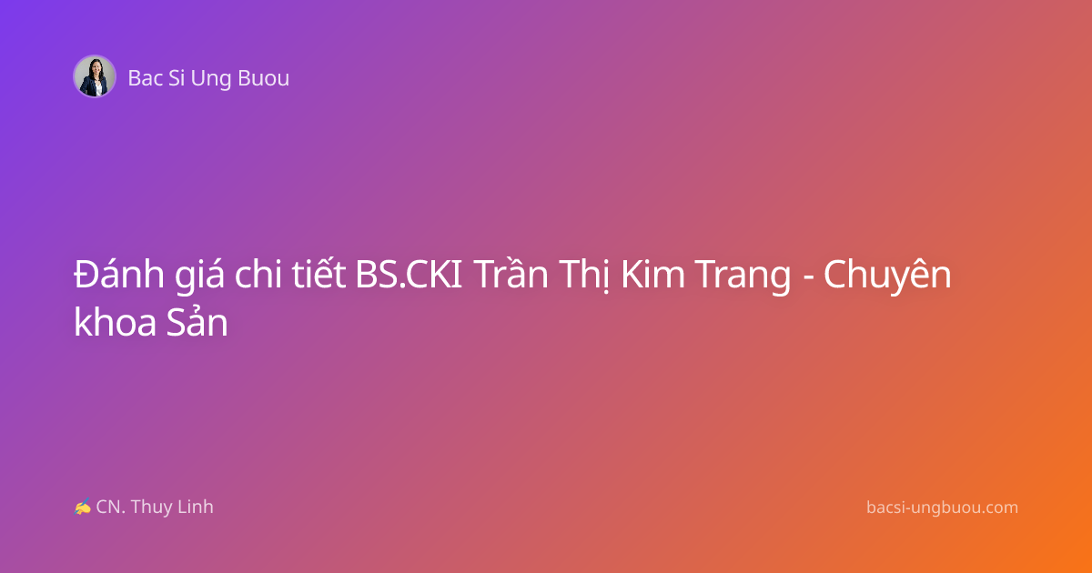 Đánh giá chi tiết BS.CKI Trần Thị Kim Trang - Chuyên khoa Sản