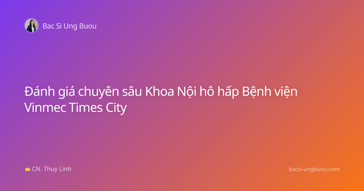 Đánh giá chuyên sâu Khoa Nội hô hấp Bệnh viện Vinmec Times City